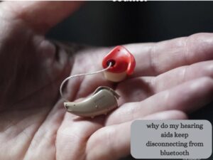 why do my hearing aids keep disconnecting from bluetooth