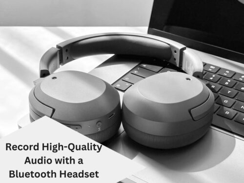 How can I record High-Quality audio with a Bluetooth headset